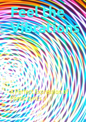 Feel the Vibrations: A Perfect Expression of Poetic Lyrics Feel the Vibrations: A Perfect Expression of Poetic Lyrics von Independently published