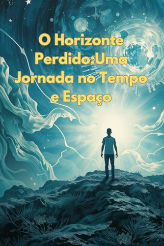O Horizonte Perdido: Uma Jornada no Tempo e Espaço O Horizonte Perdido: Uma Jornada no Tempo e Espaço von Independently published