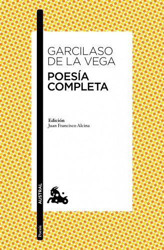 POESIA COMPLETA(GARCILASO)Nê96*11*AUSTRA: Edición de Juan Francisco Alcina (Clásica)