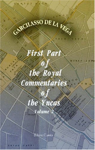 First Part of the Royal Commentaries of the Yncas: Volume 2