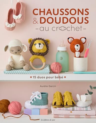 Chaussons & doudous au crochet: 15 duos à crocheter pour bébé von DE SAXE
