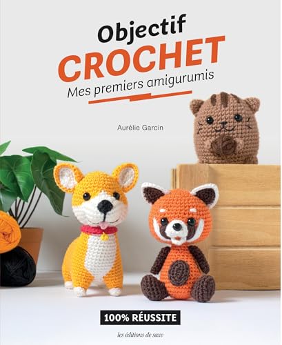 Objectif Crochet : Mes premiers amigurumis: 100% réussite von DE SAXE