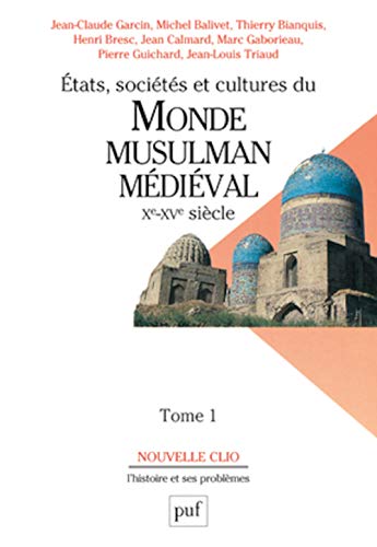 États, sociétés et cultures du monde musulman médiéval (Xe-XVe siècle). Tome 1: L'évolution politique et sociale