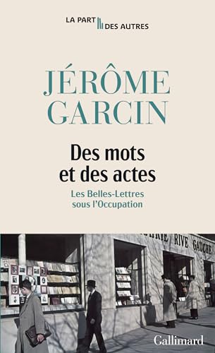 Des mots et des actes: Les Belles-Lettres sous l'Occupation von Gallimard