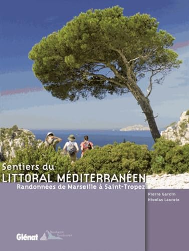 Sentiers du littoral méditerranéen: Randonnées de Marseille à Saint-Tropez