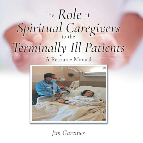 The Role of Spiritual Caregivers to the Terminally Ill Patients: A Resource Manual The Role of Spiritual Caregivers to the Terminally Ill Patients: A Resource Manual von Bookside Press
