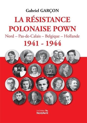 La résistance polonaise POWN: Nord-Pas-de-Calais-Belgique-Hollande 1941-1944 von NORD AVRIL