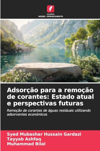 Adsorção para a remoção de corantes: Estado atual e perspectivas futuras: Remoção de corantes de águas residuais utilizando adsorventes económicos von Edições Nosso Conhecimento