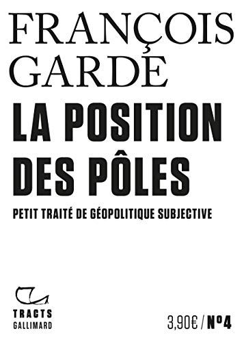 La Position des pôles: Petit traité de géopolitique subjective