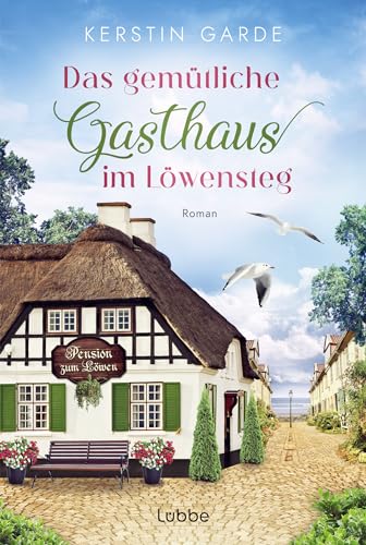 Das gemütliche Gasthaus im Löwensteg: Ostsee-Liebesroman (Löwensteg-Wohlfühl-Liebesroman-Reihe, Band 3)