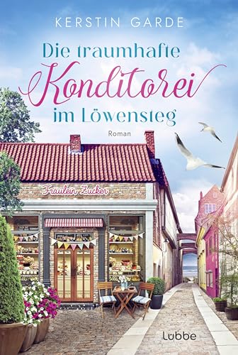 Die traumhafte Konditorei im Löwensteg: Ostsee-Liebesroman (Löwensteg-Wohlfühl-Liebesroman-Reihe, Band 2) von Lübbe