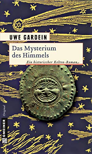 Das Mysterium des Himmels: Historischer Roman: Ein historischer Kelten-Roman (Historische Romane im GMEINER-Verlag) von Gmeiner-Verlag