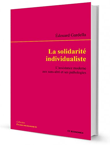 La solidarité individualiste: L'assistance moderne aux sans-abri et ses pathologies von Economica