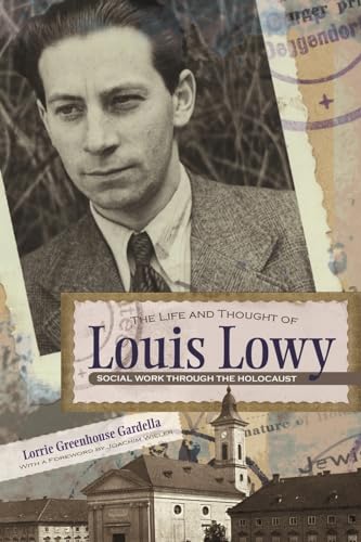 The Life and Thought of Louis Lowy: Social Work Through the Holocaust (Religion, Theology, and the Holocaust)