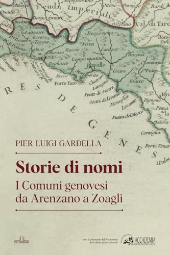 Storie di nomi: i Comuni genovesi da Arenzano a Zoagli von De Ferrari
