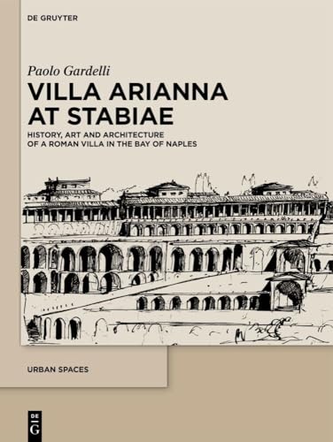 Villa Arianna at Stabiae: History, Art and Architecture of a Roman Villa in the Bay of Naples (Urban Spaces, 10) von De Gruyter