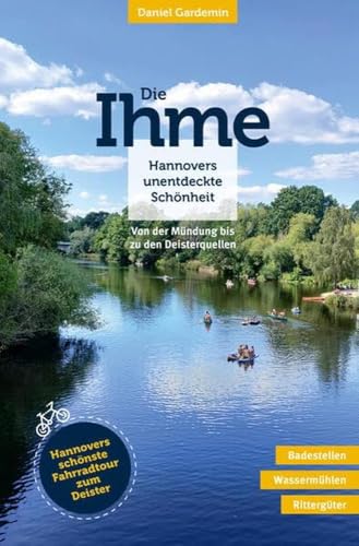 Die Ihme: Hannovers unentdeckte Schönheit von Leuenhagen + Paris