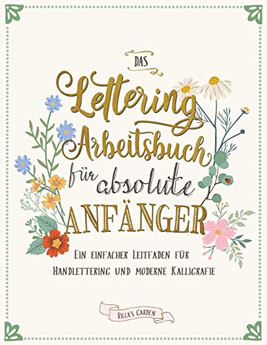 Das Lettering Arbeitsbuch für absolute Anfänger: Ein einfacher Leitfaden für Handlettering und moderne Kalligrafie von Ricca's Garden