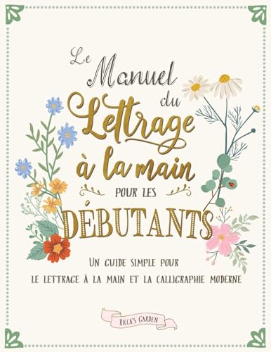 Le manuel du lettrage à la main pour les débutants: Un guide simple pour le lettrage à la main et la calligraphie moderne