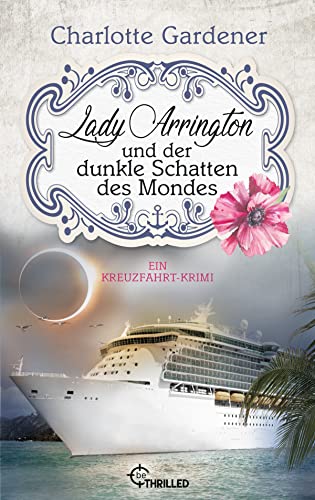 Lady Arrington und der dunkle Schatten des Mondes: Ein Kreuzfahrt-Krimi (Ein Fall für Mary Arrington)