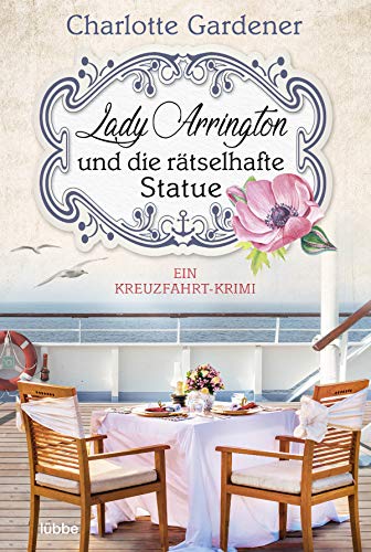 Lady Arrington und die rätselhafte Statue: Ein Kreuzfahrt-Krimi (Ein Fall für Mary Arrington, Band 3) von Lübbe