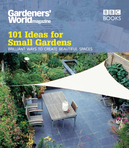 Gardeners' World: 101 Ideas for Small Gardens von BBC