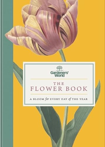 Gardeners’ World: The Flower Book: A Bloom for Every Day of the Year von BBC Books