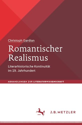 Romantischer Realismus: Literarhistorische Kontinuität im 19. Jahrhundert (Abhandlungen zur Literaturwissenschaft)