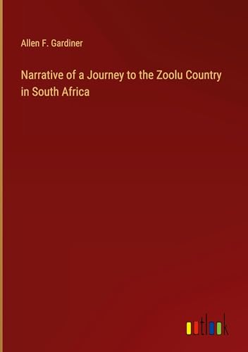 Narrative of a Journey to the Zoolu Country in South Africa von Outlook Verlag