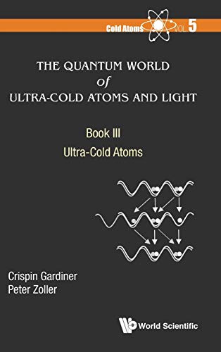 The Quantum World of Ultra-Cold Atoms and Light Book III: Ultra-Cold Atoms (Cold Atoms, 5, Band 5) von World Scientific Publishing Europe Ltd