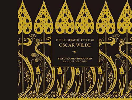 The Illustrated letters of Oscar Wilde: A Life in Letters, Writings and Wit von Batsford