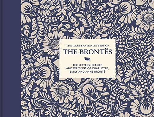 The Illustrated Letters of the Brontës: The letters, diaries and writings of Charlotte, Emily and Anne Brontë