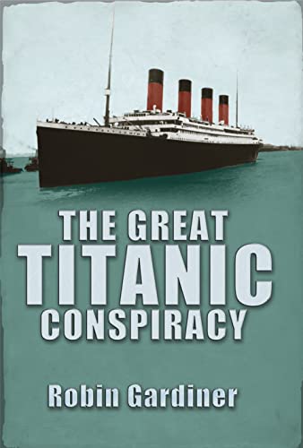 The Great Titanic Conspiracy The Great Titanic Conspiracy