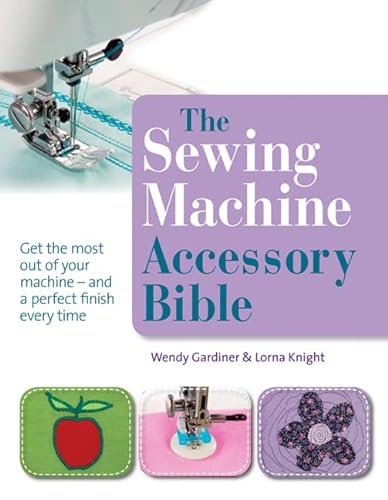 The Sewing Machine Accessory Bible: Get the most of your machine - and a perfect finish every time von Search Press Ltd