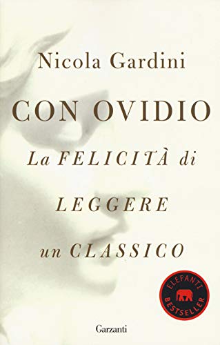 Con Ovidio. La felicità di leggere un classico (Elefanti bestseller) von Garzanti