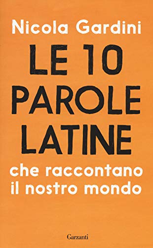 Le 10 parole latine che raccontano il nostro mondo (Saggi)