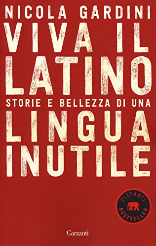 Viva il latino. Storie e bellezza di una lingua inutile (Elefanti bestseller)