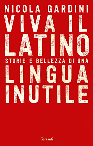 Viva il latino. Storie e bellezza di una lingua inutile (Saggi)
