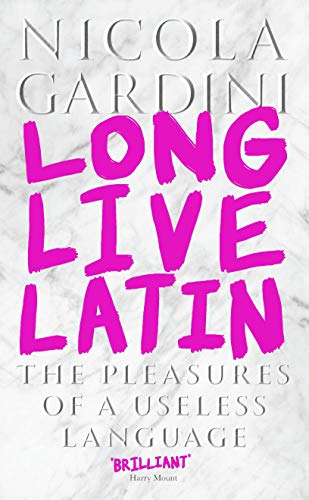 Long Live Latin: The Pleasures of a Useless Language von Profile Books