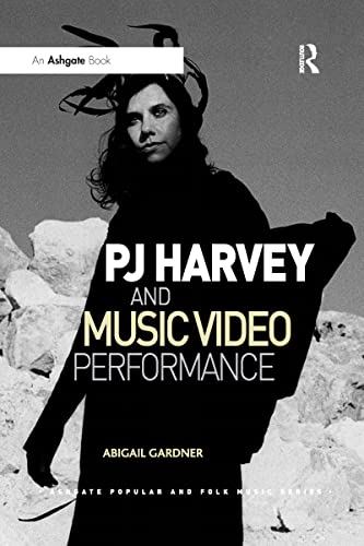 PJ Harvey and Music Video Performance (Ashgate Popular and Folk Music)
