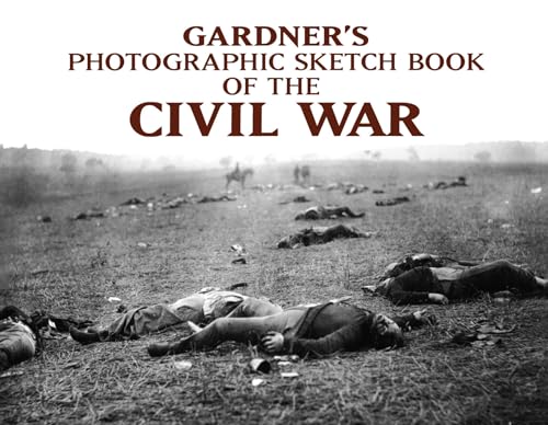 Gardner's Photographic Sketchbook of the Civil War Gardner's Photographic Sketchbook of the Civil War