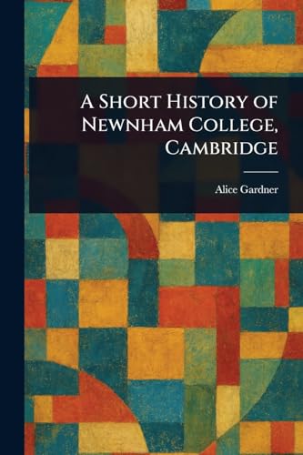 A Short History of Newnham College, Cambridge von Anson Street Press