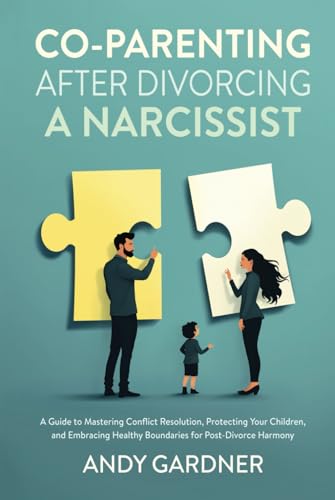 Co-Parenting After Divorcing a Narcissist: A Guide to Mastering Conflict Resolution, Protecting Your Children, and Embracing Healthy Boundaries for Post-Divorce Harmony (Interpersonal Mastery) von Independently published