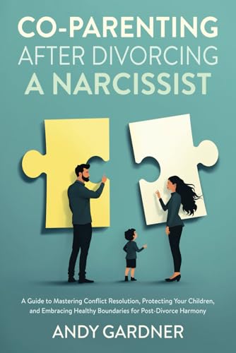 Co-Parenting After Divorcing a Narcissist: A Guide to Mastering Conflict Resolution, Protecting Your Children, and Embracing Healthy Boundaries for Post-Divorce Harmony (Interpersonal Mastery) von Independently published