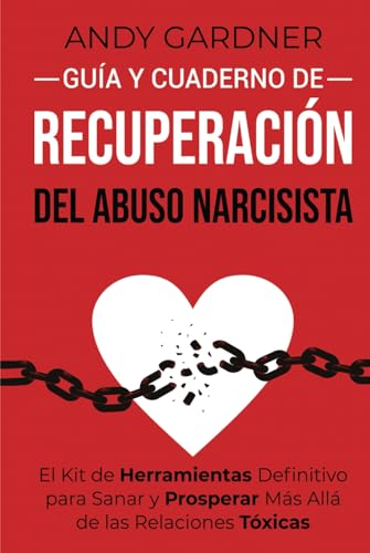 Guía y cuaderno de recuperación del abuso narcisista: El kit de herramientas definitivo para sanar y prosperar más allá de las relaciones tóxicas (Autodesarrollo) von Independently published