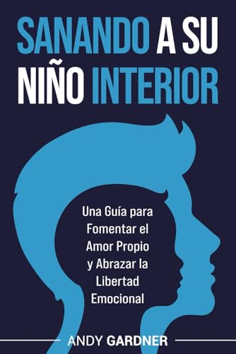 Sanando a su niño interior: Una guía para fomentar el amor propio y abrazar la libertad emocional (Maestría interpersonal) von Independently published