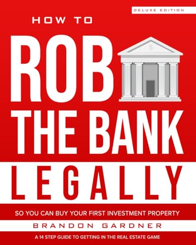 How to Rob the Bank Legally: 14 Step Guide to Getting in the Real Estate Game