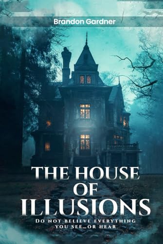 The House of Illusions: Do Not Believe Everything You See ... Or Hear The House of Illusions: Do Not Believe Everything You See ... Or Hear von Self Publishers
