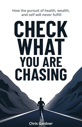 Check What You Are Chasing: How the pursuit of health, wealth, and self will never fulfill Check What You Are Chasing: How the pursuit of health, wealth, and self will never fulfill