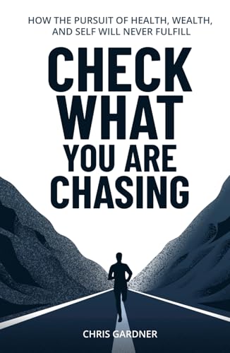 Check What You Are Chasing: How the pursuit of health, wealth, and self will never fulfill von Million Dollar Author